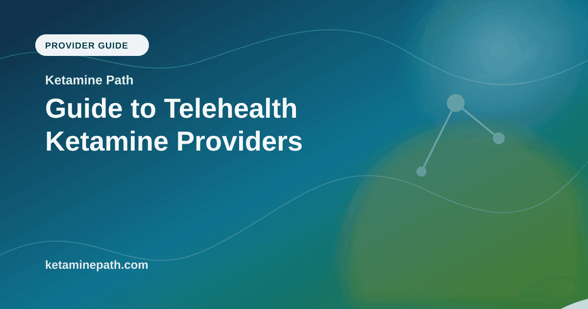 Guide to Telehealth Ketamine Providers article visual for Ketamine Path