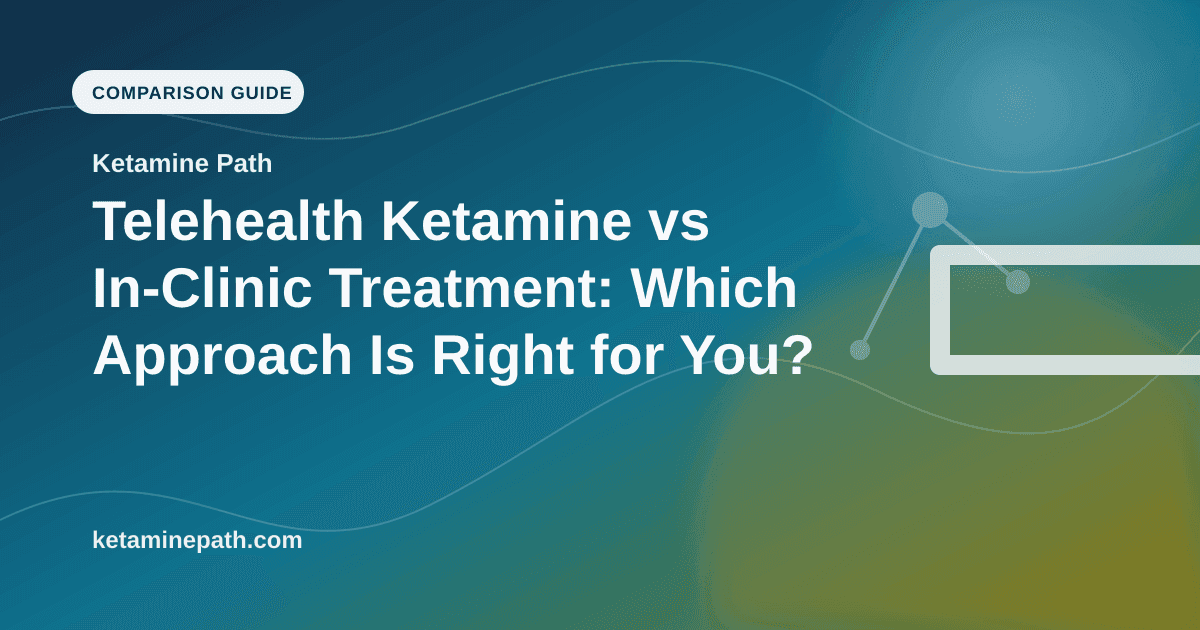 Telehealth Ketamine vs In-Clinic Treatment: Which Approach Is Right for You? article visual for Ketamine Path