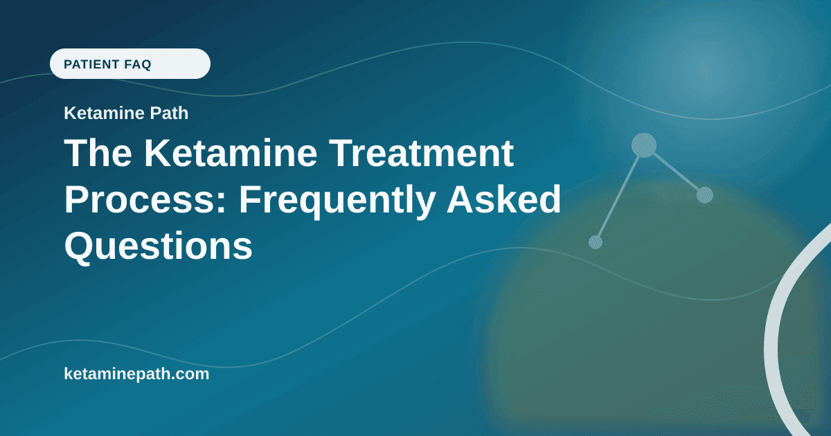 The Ketamine Treatment Process: Frequently Asked Questions article visual for Ketamine Path