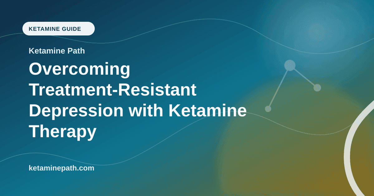 Overcoming Treatment-Resistant Depression with Ketamine Therapy article visual for Ketamine Path