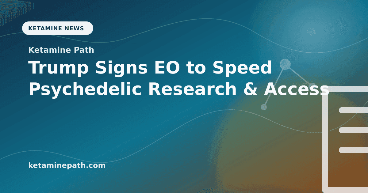 Trump Signs EO to Speed Psychedelic Research & Access article visual for Ketamine Path