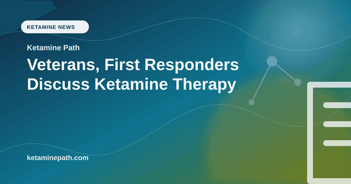 Veterans, First Responders Discuss Ketamine Therapy article visual for Ketamine Path