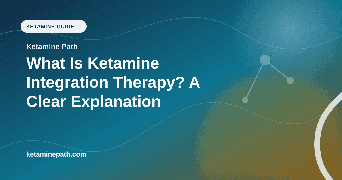 What Is Ketamine Integration Therapy? A Clear Explanation article visual for Ketamine Path