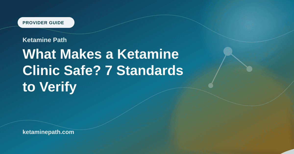 What Makes a Ketamine Clinic Safe? 7 Standards to Verify article visual for Ketamine Path