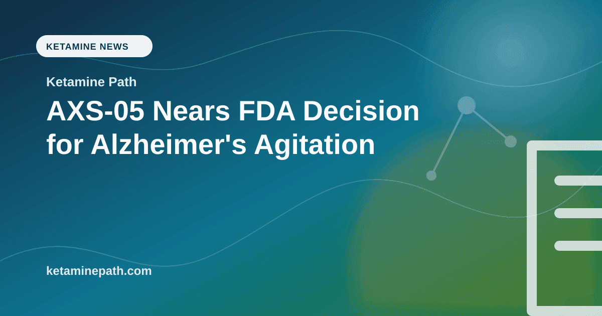 AXS-05 Nears FDA Decision for Alzheimer's Agitation article visual for Ketamine Path