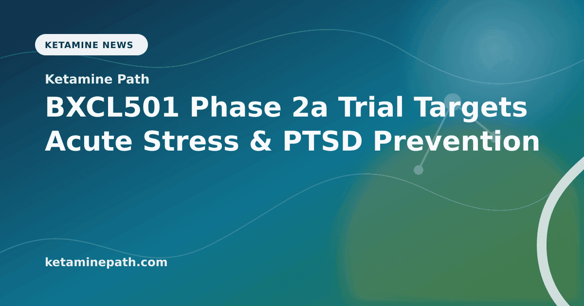 BXCL501 Phase 2a Trial Targets Acute Stress & PTSD Prevention article visual for Ketamine Path