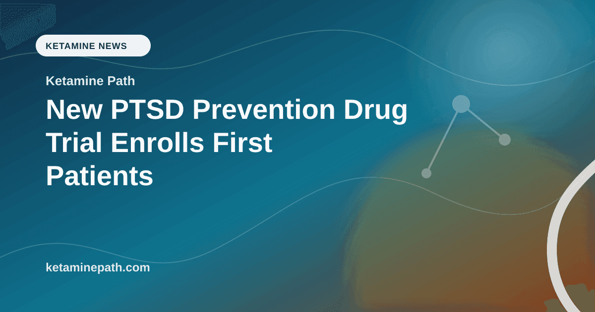 New PTSD Prevention Drug Trial Enrolls First Patients article visual for Ketamine Path
