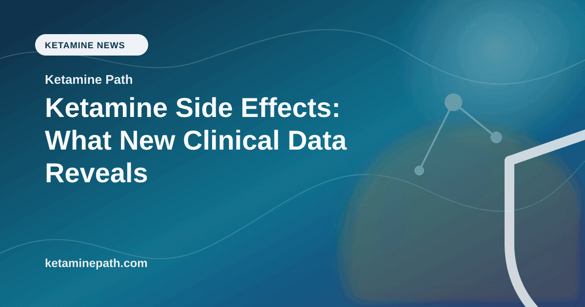 Ketamine Side Effects: What New Clinical Data Reveals article visual for Ketamine Path