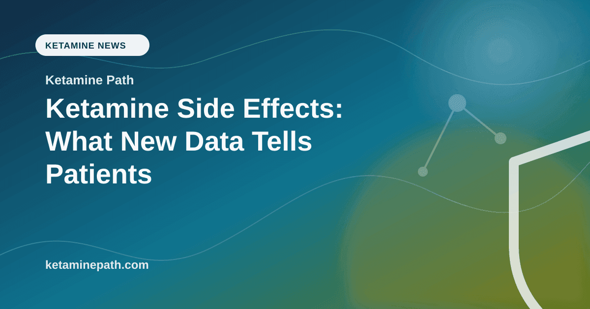 Ketamine Side Effects: What New Data Tells Patients article visual for Ketamine Path