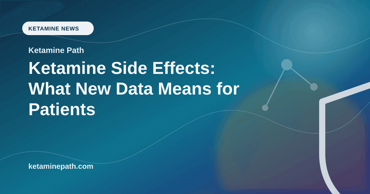 Ketamine Side Effects: What New Data Means for Patients article visual for Ketamine Path