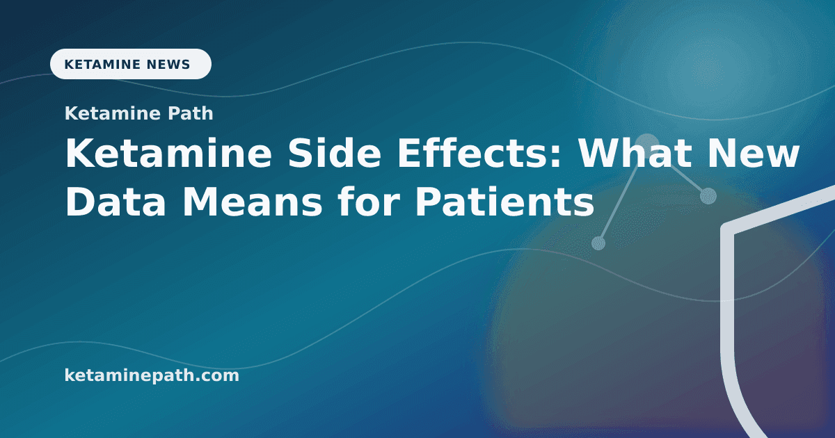 Ketamine Side Effects: What New Data Means for Patients article visual for Ketamine Path