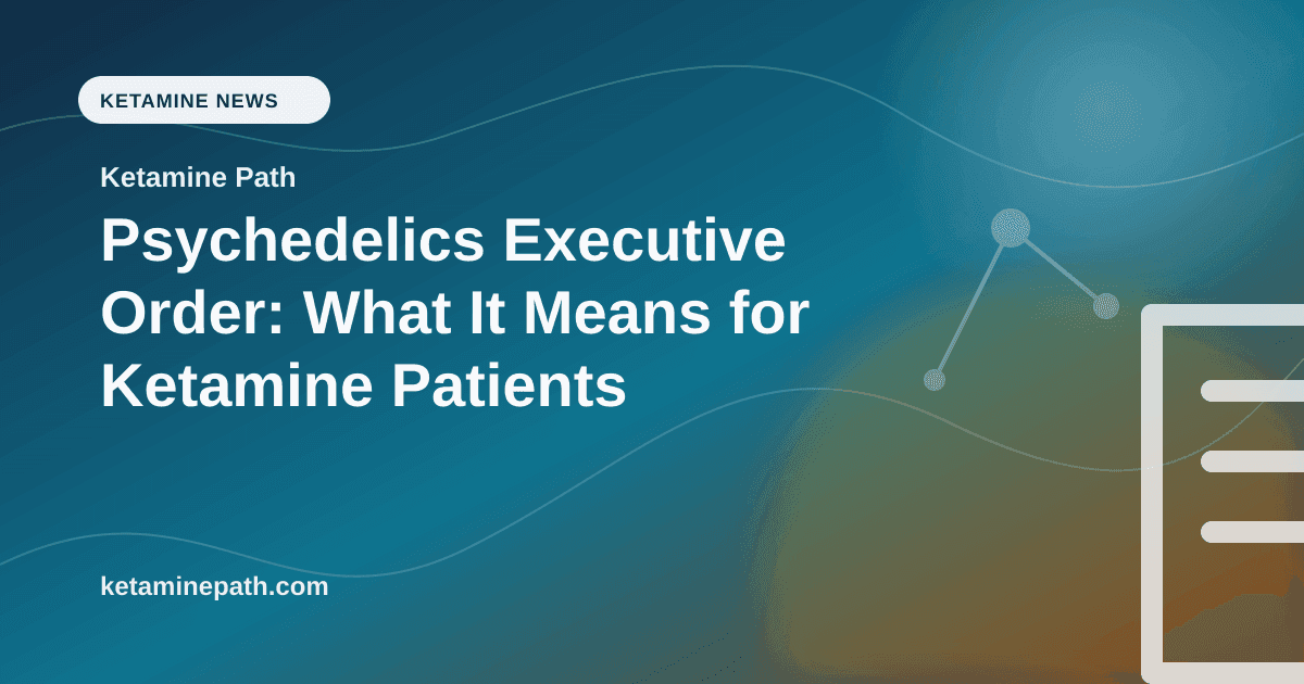 Psychedelics Executive Order: What It Means for Ketamine Patients article visual for Ketamine Path
