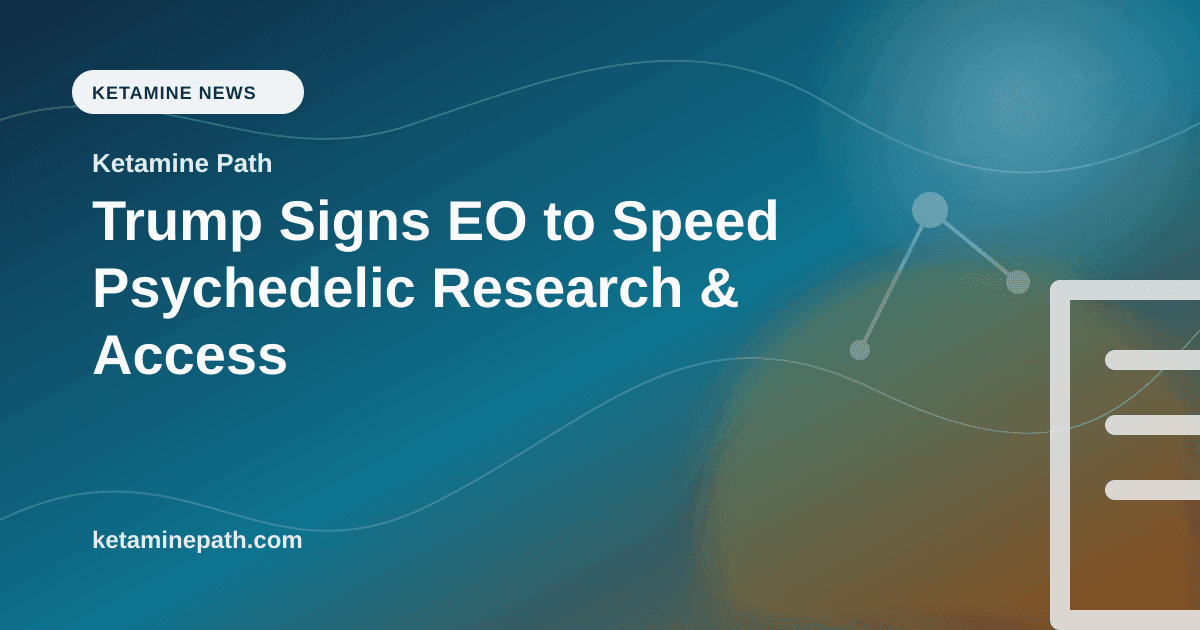 Trump Signs EO to Speed Psychedelic Research & Access article visual for Ketamine Path