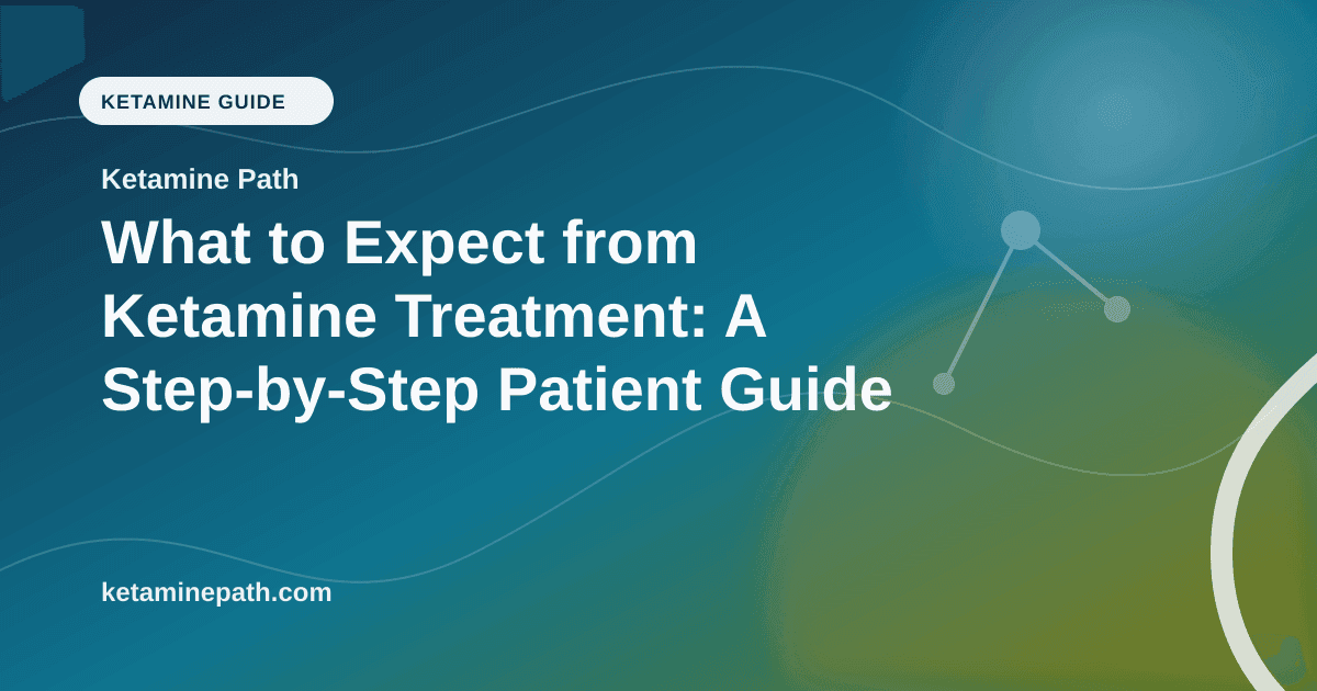 What to Expect from Ketamine Treatment: A Step-by-Step Patient Guide article visual for Ketamine Path